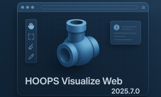3D桌面端可视化引擎HOOPS Visualize Desktop 2025.7.0发布：产品整合、更宽平台支持、关键修复！